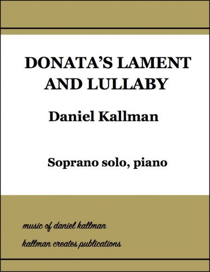 "Donata's Lament and Lullaby" for soprano solo voice and piano, from "Donata's Gift" holiday musical by Daniel and Christine Kallman