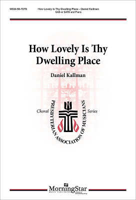 “How Lovely Is Thy Dwelling Place” by Daniel Kallman, for SAB or SATB and piano