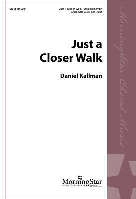 “Just a Closer Walk with Thee” arr. Daniel Kallman, for SATB, solo voice, piano