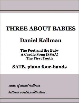 "Three About Babies" for SATB and piano four-hands, by Daniel Kallman