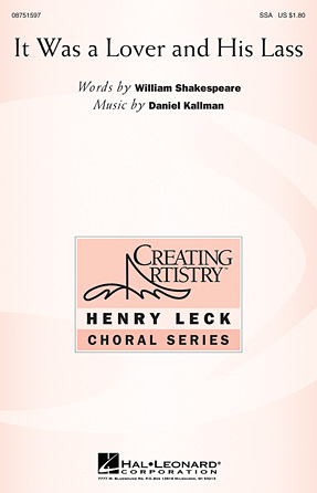 “It Was a Lover and His Lass” music by Daniel Kallman, text by Shakespeare; SSA, piano.