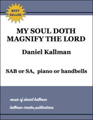 “My Soul Doth Magnify the Lord” by Daniel Kallman, for SAB or SA, piano or handbells