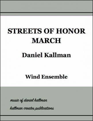 Streets of Honor March, by Daniel Kallman, for wind ensemble.
