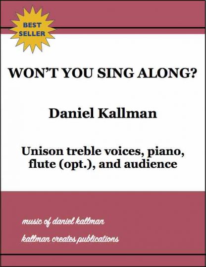“Won’t You Sing Along?” by Daniel Kallman, for unison treble voices, piano, flute (opt.), and audience.