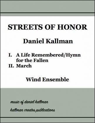 Streets of Honor (two-movement work), by Daniel Kallman, for wind ensemble.