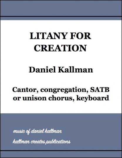 "Litany for Creation" by Daniel Kallman for cantor, congregation, SATB or unison chorus, keyboard