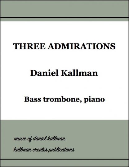 “Three Admirations” by Daniel Kallman for bass trombone and piano.