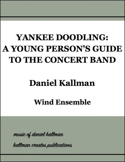 “Yankee Doodling: A Young Person’s Guide to the Concert Band” by Daniel Kallman for wind ensemble.